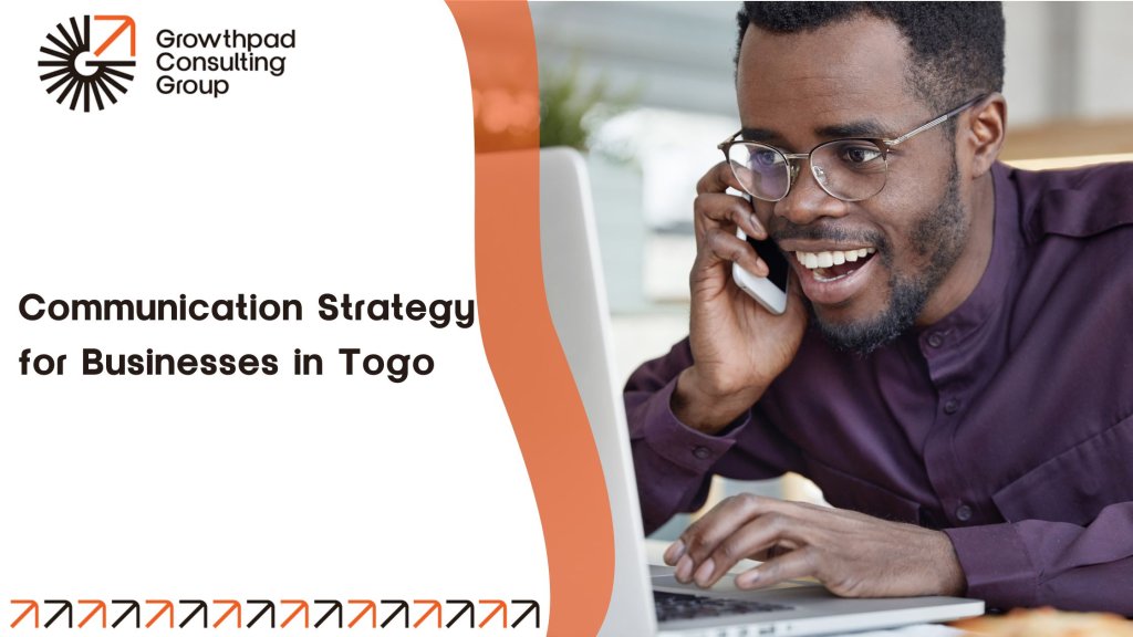 Steps For Developing an Effective Communication Strategy for Businesses in Togo