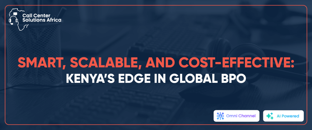 Smart, Scalable, and Cost-Effective: Kenya’s Edge in Global BPO
